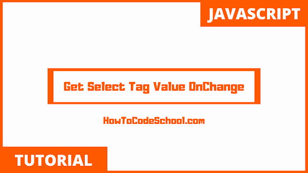 JavaScript Get Select Tag value onchange