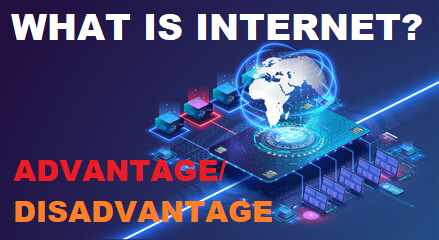 What is Internet?, Advantages and Disadvantages of Internet, Advantages of Internet, Disadvantages of Internet,Technical Info.,