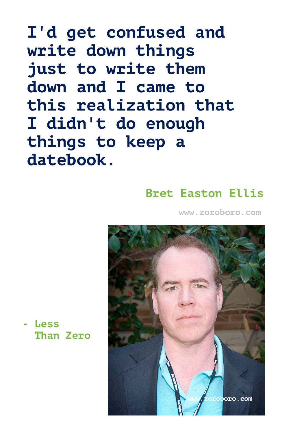 Bret Easton Ellis Quotes. Bret Ellis Books Quotes. Bret Easton Ellis American Psycho Quotes , Less Than Zero (novel), The Rules of Attraction, Glamorama & Lunar Park. Bret Easton Ellis Quotes.