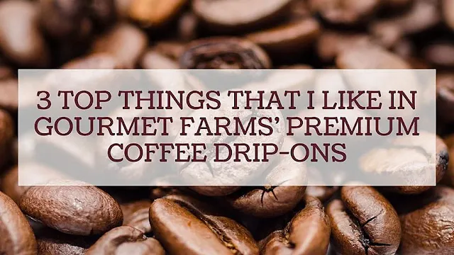 Gourmet Farms’ Premium Coffee Drip-Ons review