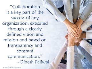 “Collaboration is a key part of the success of any organization, executed through a clearly defined vision and mission and based on transparency and constant communication.” - Dinesh Paliwal