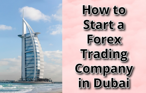 How to Start a Forex Trading Company in Dubai