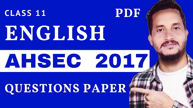 Class 11 English 2017 Question Paper AHSEC