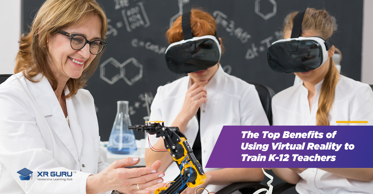 The Top Benefits of Using Virtual Reality to Train K-12 Teachers