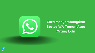 Cara Menyembunyikan Status WA Teman Atau Orang Lain