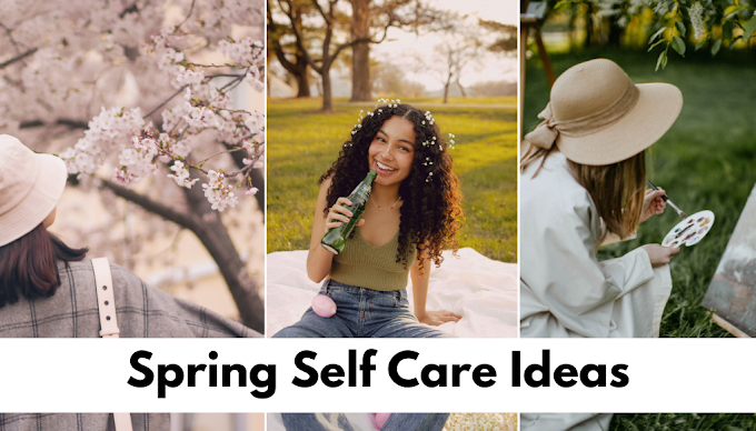 55 Awesome Spring self care ideas to feel new