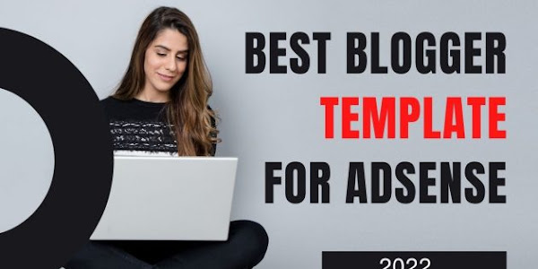 Best Responsive Blogger Templates For Adsense Approval In 2022