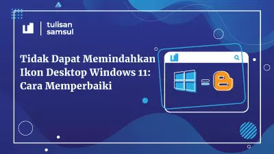 Tidak Dapat Memindahkan Ikon Desktop Windows 11