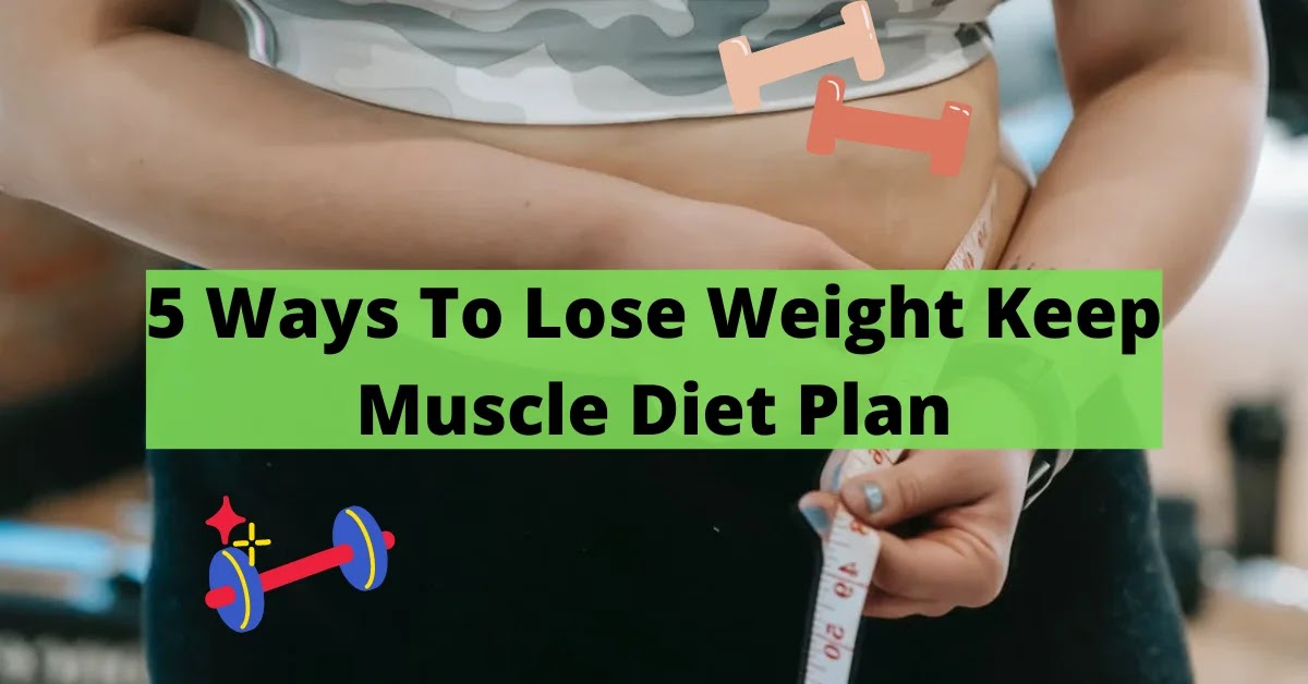 Lose Weight Keep Muscle Diet Plan