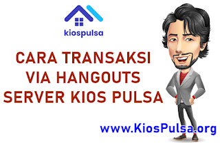 cara transaksi jual pulsa via hangouts cv kios pulsa indonesia