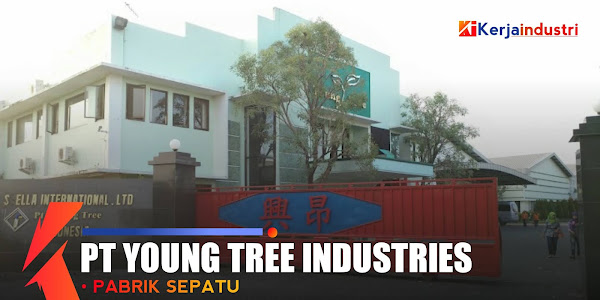 PT Young Tree Industries - Informasi singkat gaji dan lowongan