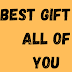  BEST GIFT FOR ALL OF YOU 
