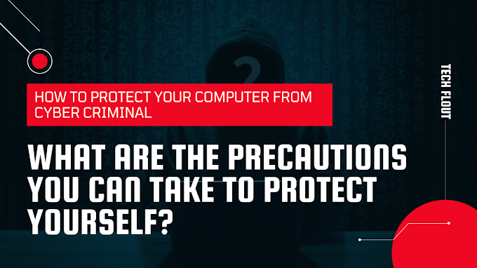 How to Protect Your Computer from Cyber Criminal: What are the precautions you can take to protect yourself?