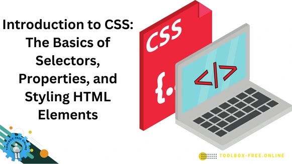 Introduction to CSS: The Basics of Selectors, Properties, and Styling HTML Elements