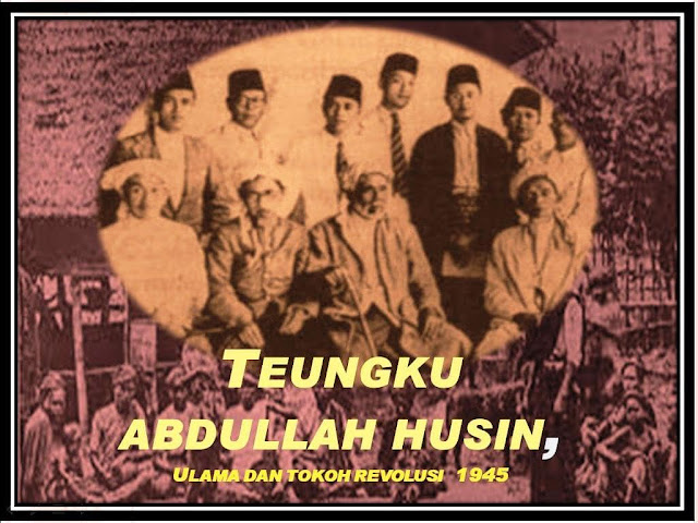 Teungku Abdullah Husin, Ulama dan Tokoh Revolusi 45