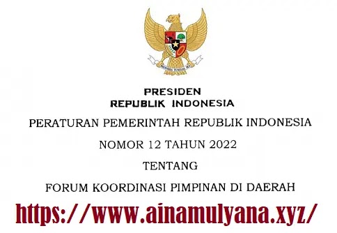 Peraturan Pemerintah atu PP Nomor 12 Tahun 2022 Tentang Forum Koordinasi Pimpinan di Daerah