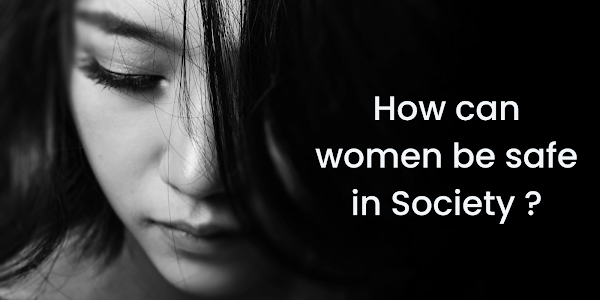 How can women be safe in Society ?
