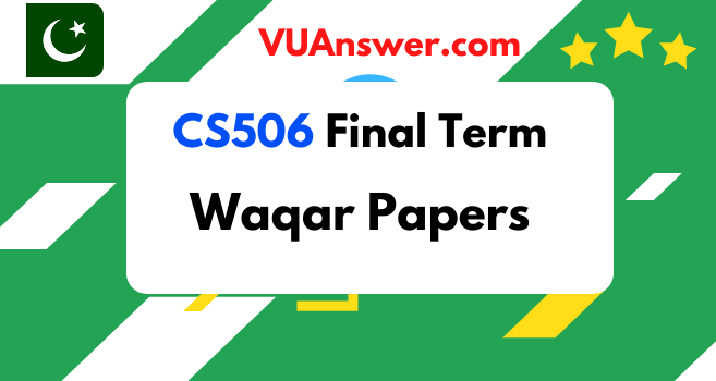 CS506 Final Term Solved Papers by Waqar Siddhu - VU Answers
