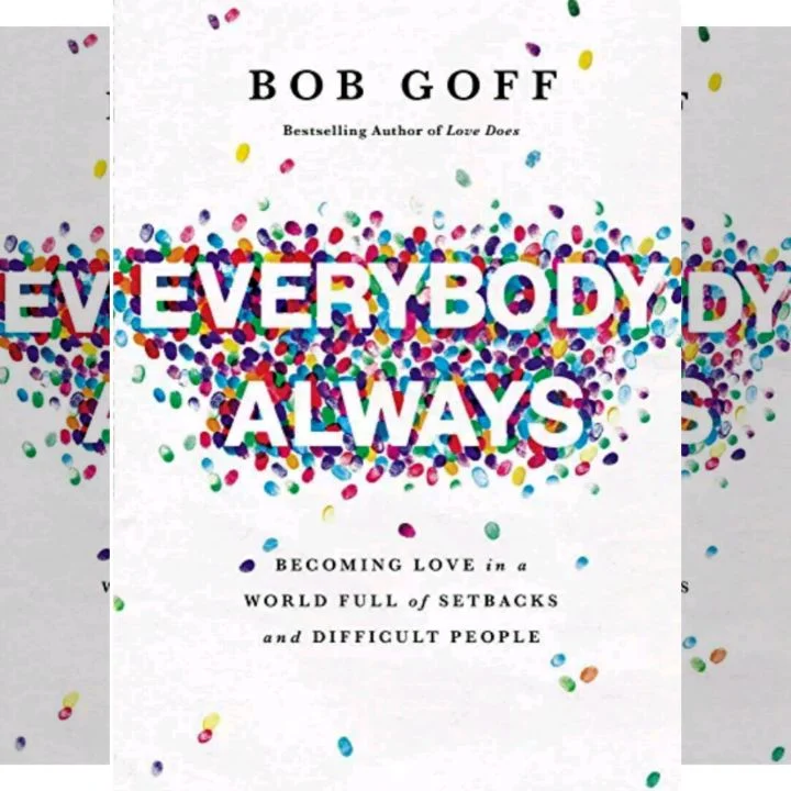 Bob Goff's Book: Everybody Always - Personal Journey of Learning to Love People, Even the Difficult Ones - Practical Tips and Insights