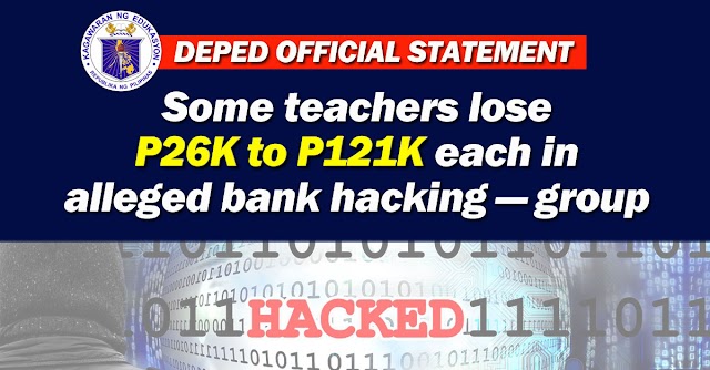 DEPED OFFICIAL STATEMENT: Some teachers lose P26K to P121K each in alleged bank hacking — group