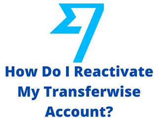 How Do I Reactivate My Transferwise Account?_izzyaccess