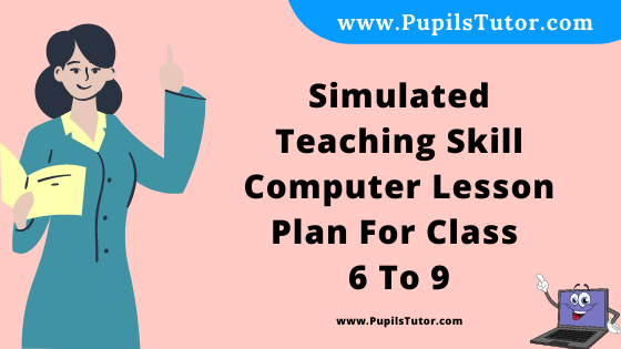 Free Download PDF Of Simulated Teaching Skill Computer Lesson Plan For Class 6 To 9 On Types Of Output Devices Topic For B.Ed 1st 2nd Year/Sem, DELED, BTC, M.Ed In English. - www.pupilstutor.com
