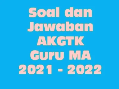 Soal dan Jawaban AKGTK Guru MA 2021 - 2022