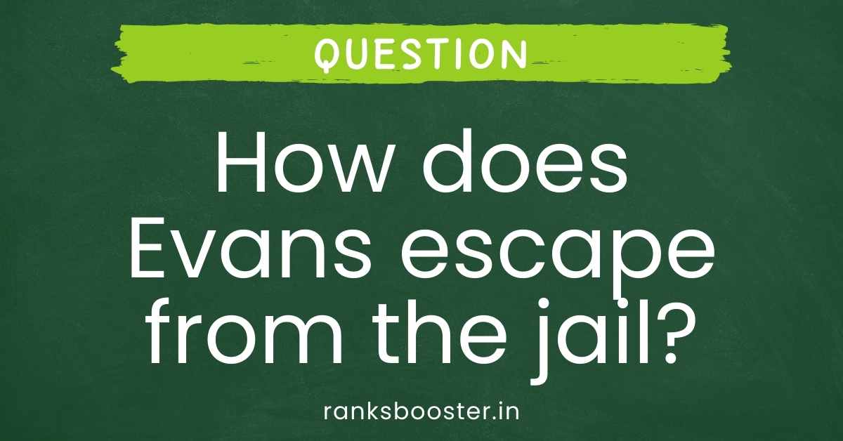 How does Evans escape from the jail?