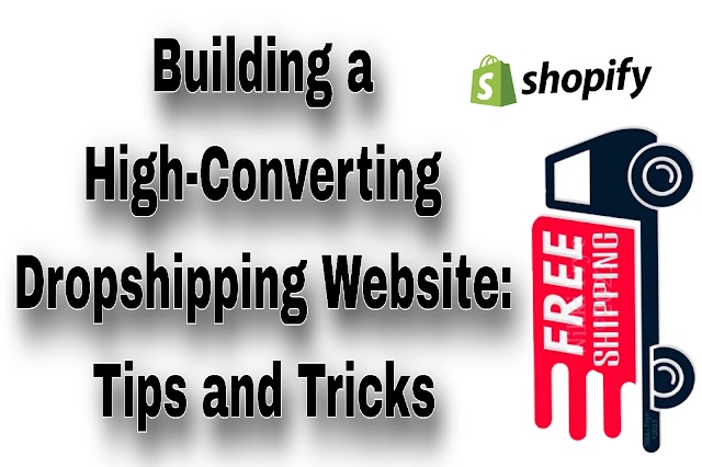 Building a High-Converting Dropshipping Website: Tips and Tricks