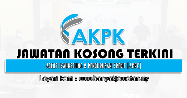 Jawatan Kosong 2022 di Agensi Kaunseling & Pengurusan Kredit [AKPK]