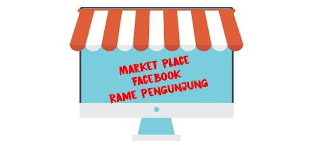 Cara Agar Market Place Facebook Rame Pengunjung