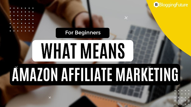 For Beginners, What Means Amazon Affiliate Marketing