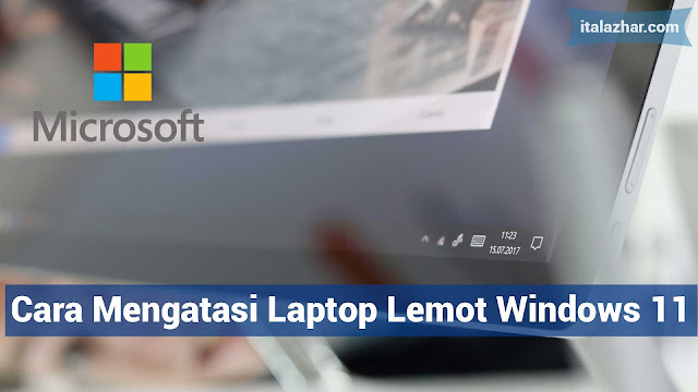 Cara Mengatasi Laptop Lemot Windows 11 - italazhar.com