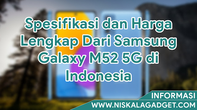 Spesifikasi dan Harga Lengkap Dari Samsung Galaxy M52 5G di Indonesia
