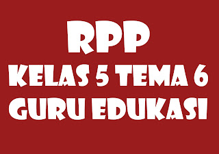 Download RPP 1 Lembar Tematik SD/MI Kelas 5 Tema 6