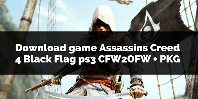 Downlaod game Assassins Creed 4 Black Flag ps3 cfw ofw pkg