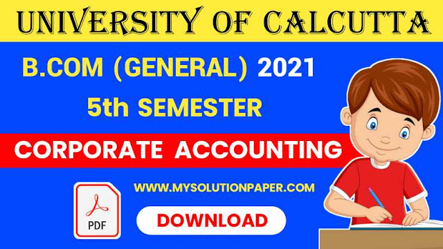 Download CU B.COM Fifth Semester Corporate Accounting (General) 2021 Question Paper