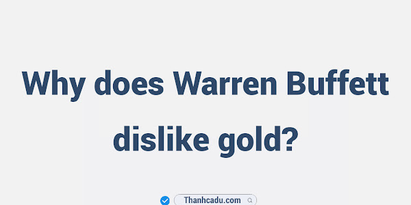 Why does Warren Buffett dislike gold?