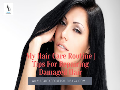 My Hair Care Routine  Tips For Repairing Damaged Hair