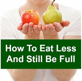 Eat Less and Still Be Full