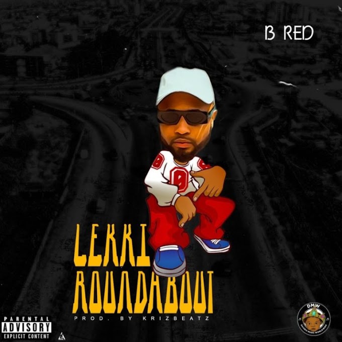 B Red – “Lekki Roundabout” | Mp3
