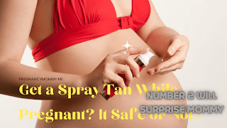 Get a Spray Tan While Pregnant? It Safe or Not?