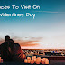 8 Best Offbeat Romantic Places To Go On Valentines Day 2022