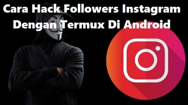Cara Hack Followers Instagram Dengan Termux