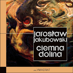 Jarosław Jakubowski "Ciemna Dolina"