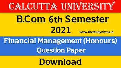 Calcutta University B.com Sixth Semester Financial Management (Honours) 2021 Question Paper Download