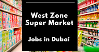 Cashier, Merchandiser, Butcher, Store Keeper and Store Manager Recruitment in Dubai | For West Zone Supermarket