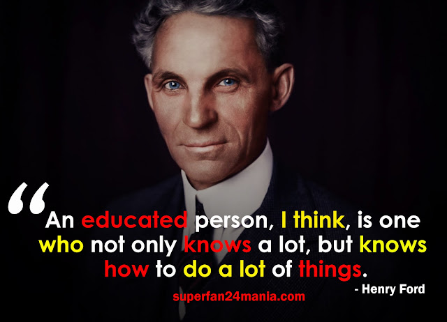 An educated person, I think, is one who not only knows a lot, but knows how to do a lot of things.