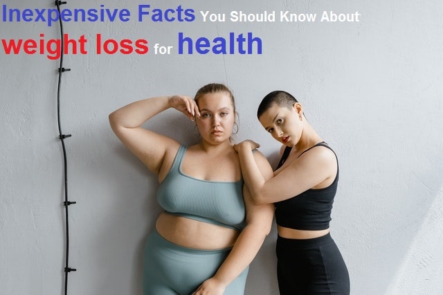 Inexpensive Facts You Should Know About weight loss for health