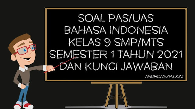 Soal PAS/UAS Bahasa Indonesia Kelas 9 SMP/MTS Semester 1 Tahun 2021